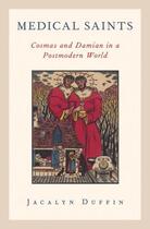 Couverture du livre « Medical Saints: Cosmas and Damian in a Postmodern World » de Duffin Jacalyn aux éditions Oxford University Press Usa