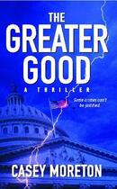 Couverture du livre « The Greater Good » de Moreton Casey aux éditions Atria Books