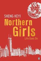 Couverture du livre « Northern Girls: Life Goes On » de Keyi Sheng aux éditions Penguin Books Ltd Digital