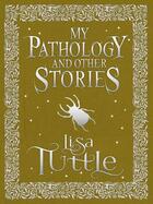 Couverture du livre « My Pathology and Other Stories » de Lisa Tuttle aux éditions Epagine