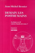 Couverture du livre « Demain les post-humains ; le futur a-t-il encore besoin de nous ? » de Jean-Michel Besnier aux éditions Hachette Litteratures