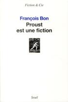 Couverture du livre « Proust est une fiction » de Francois Bon aux éditions Seuil