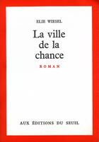 Couverture du livre « La ville de la chance » de Elie Wiesel aux éditions Seuil