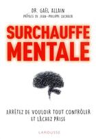 Couverture du livre « Surchauffe mentale ; arrêtez de tout contrôler et lâchez prise » de Gael Allain aux éditions Larousse
