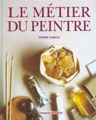 Couverture du livre « Le Metier De Peintre » de Pierre Garcia aux éditions Dessain Et Tolra