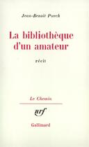 Couverture du livre « La bibliothèque d'un amateur » de Jean-Benoît Puech aux éditions Gallimard