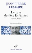 Couverture du livre « Le pays derrière les larmes » de Jean-Pierre Lemaire aux éditions Gallimard