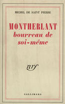 Couverture du livre « Montherlant, bourreau de soi-meme » de Saint Pierre M D. aux éditions Gallimard (patrimoine Numerise)