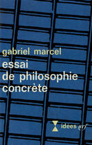 Couverture du livre « Essai de philosophie concrete » de Gabriel Marcel aux éditions Gallimard (patrimoine Numerise)