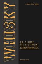 Couverture du livre « Whisky, le guide de l'expert ; histoire, élaboration, pays de production, dégustation... » de  aux éditions Flammarion