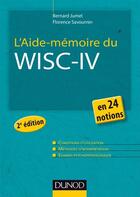 Couverture du livre « L'aide-mémoire du WISC-IV en 24 notions (2e édition) » de Bernard Jumel et Florence Savournin aux éditions Dunod