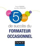 Couverture du livre « Les 5 clés : de succès du formateur occasionnel » de Patrick Bergier et Jean-Roch Houllier aux éditions Dunod