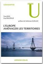 Couverture du livre « L'Europe ; aménager les territoires » de Yves Jean et Guy Baudelle aux éditions Armand Colin