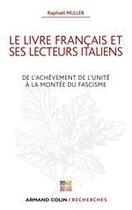 Couverture du livre « Le livre français et ses lecteurs italiens ; de l'achèvenement de l'unité à la montée du fascisme » de Raphael Muller aux éditions Armand Colin