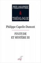 Couverture du livre « Finitude et mystère Tome 3 » de Philippe Capelle-Dumont aux éditions Cerf