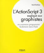 Couverture du livre « L'Actionscript 3 expliqué aux graphistes ; comment programmer facilement dans Flash » de David Tardiveau aux éditions Eyrolles