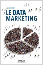 Couverture du livre « Le data marketing » de Julien Hirth aux éditions Eyrolles