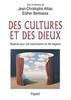 Couverture du livre « Des cultures et des dieux ; des repères pour une transmission du fait religieux » de Jean-Christophe Attias et Esther Benbassa aux éditions Fayard