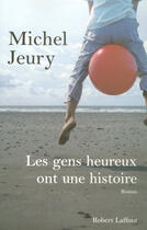 Couverture du livre « Les gens heureux ont une histoire » de Michel Jeury aux éditions Robert Laffont