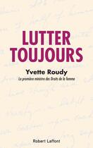 Couverture du livre « Lutter toujours » de Yvette Roudy aux éditions Robert Laffont