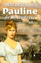 Couverture du livre « Pauline de sa jeunesse » de Fanny Deschamps aux éditions Albin Michel