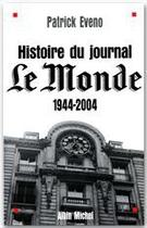 Couverture du livre « Histoire du journal Le Monde, 1944-2004 » de Patrick Eveno aux éditions Albin Michel
