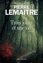 Couverture du livre « Trois jours et une vie » de Pierre Lemaitre aux éditions Albin Michel