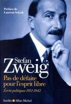 Couverture du livre « Pas de défaite pour l'esprit libre ; écrits politiques (1911-1942) » de Stefan Zweig aux éditions Albin Michel