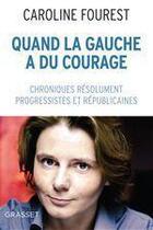 Couverture du livre « Quand la gauche a du courage » de Caroline Fourest aux éditions Grasset