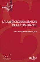 Couverture du livre « La juridictionnalisation de la compliance » de Marie-Anne Frison-Roche et Collectif aux éditions Dalloz