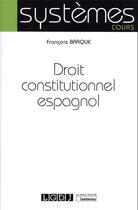 Couverture du livre « Droit constitutionnel espagnol » de Francois Barque aux éditions Lgdj