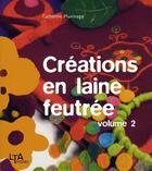 Couverture du livre « Creations en laine feutree - tome 2 - vol02 » de Pluvinage/Ferbos aux éditions Le Temps Apprivoise