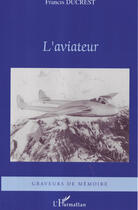 Couverture du livre « L'aviateur » de Francis Ducrest aux éditions L'harmattan