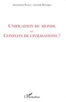 Couverture du livre « Unification du monde ou conflits de civilisations ? » de Association France-Grande Bretagne aux éditions L'harmattan