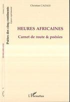 Couverture du livre « Heures africaines ; carnets de route et poésies » de Christian Cazals aux éditions Editions L'harmattan