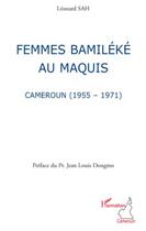 Couverture du livre « Femmes bamileke au maquis ; Cameroun 1955-1971 » de Leonard Sah aux éditions Editions L'harmattan