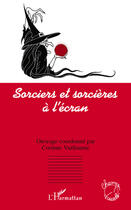 Couverture du livre « Sorciers et sorcières à l'écran » de Corinne Vuillaume aux éditions Editions L'harmattan