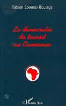 Couverture du livre « La démocratie de transit au Cameroun » de Fabien Eboussi Boulaga aux éditions Editions L'harmattan