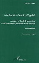 Couverture du livre « Writing the sounds of english - a precis of english phonetics with exercises in phonemic transcripti (2e édition) » de David Banks aux éditions Editions L'harmattan