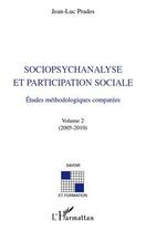 Couverture du livre « Sociopsychanalyse et participation sociale ; études méthodologiques comparées t.2 (2005-2010) » de Jean-Luc Prades aux éditions Editions L'harmattan