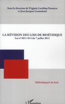 Couverture du livre « La révision des lois de bioéthique ; loi n°2011-814 du 7 juillet 2011 » de Virginie Larribau-Terneyre et Jean-Jacques Lemouland aux éditions Editions L'harmattan