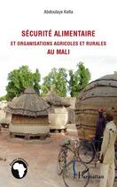 Couverture du livre « Sécurité alimentaire et organisations agricoles et rurales au Mali » de Abdoulaye Keita aux éditions Editions L'harmattan