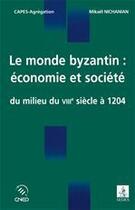 Couverture du livre « Le monde byzantin ; économie et société du milieu du VIIIe siècle à 1204 » de Mikael Nichanian aux éditions Editions Sedes