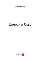 Couverture du livre « L'amour à Oslo » de Ali Al-Kasimi aux éditions Editions Du Net