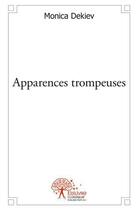 Couverture du livre « Apparences trompeuses » de Monica Dekiev aux éditions Edilivre