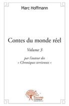 Couverture du livre « Contes du monde reel - volume 3 - par l'auteur des 