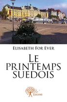Couverture du livre « Le printemps suedois » de Elisabeth For Ever aux éditions Edilivre