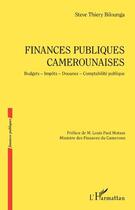 Couverture du livre « Finances publiques camerounaises ; budgets, impôts, douanes, comptabilité publique » de Steve Thierry Bilounga aux éditions L'harmattan