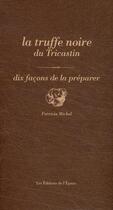Couverture du livre « La truffe noire du Tricastin, dix façons de la préparer » de Sabine Bucquet-Grenet aux éditions Epure