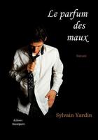 Couverture du livre « Le parfum des maux » de Sylvain Yardin aux éditions Beaurepaire